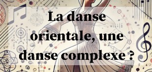 La danse orientale, une danse complexe